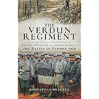 The Verdun Regiment: Into the Furnace: The 151st Infantry Regiment in the Battle of Verdun 1916 book cover The Verdun Regiment: Into the Furnace: The 151st Infantry Regiment in the Battle of Verdun 1916 book cover