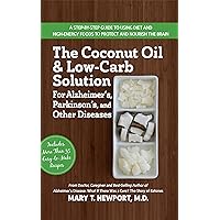 The Coconut Oil and Low-Carb Solution for Alzheimer's, Parkinson's, and Other Diseases: A Guide to Using Diet and a High-Ener