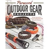 Paracord Outdoor Gear Projects: Simple Instructions for Survival Bracelets and Other DIY Projects (Fox Chapel Publishing) 12 Easy Lanyards, Keychains, and More using Parachute Cord for Ropecrafting