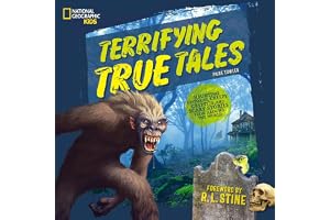Terrifying True Tales: Haunting Histories, Creepy Cryptids, and Scary Stories from Around the World