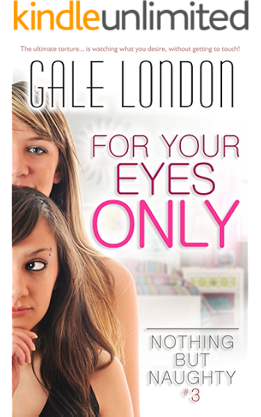 For Your Eyes Only Kinky Lesbian Erotica Nothing But Naughty Book 3 Kindle Edition By London Gale Literature Fiction Kindle Ebooks Amazon Com