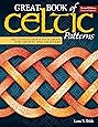 Great Book of Celtic Patterns, Second Edition, Revised and Expanded: The Ultimate Design Sourcebook for Artists and Crafters (Fox Chapel Publishing) 200 Original Patterns with Celtic Braids & Knots