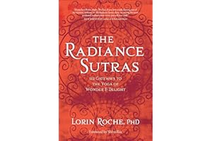 The Radiance Sutras: 112 Gateways to the Yoga of Wonder and Delight