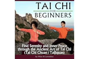 Tai Chi for Beginners: Find Serenity and Inner Peace Through the Ancient Art of Tai Chi (Tai Chi Chuan, Taijiquan)