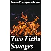 Two Little Savages: Enriched edition. Wilderness Adventures and Survival Skills: A Heartwarming Story of Friendship and Discovery