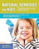 Natural Remedies for Kids: The Most Effective Natural, Make-at-Home Remedies and Treatments for Your Child's Most Common Ailments * Treat coughs, ... naturally at home * Easy-to-find ingredients