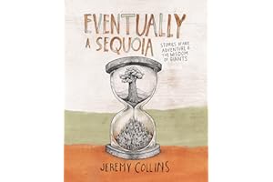 Eventually a Sequoia: Stories of Art, Adventure & the Wisdom of Giants