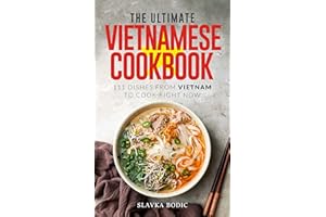 The Ultimate Vietnamese Cookbook: 111 Dishes From Vietnam To Cook Right Now (World Cuisines Book 55)