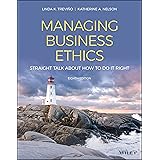 Managing Business Ethics: Straight Talk about How to Do It Right