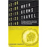When Germs Travel: Six Major Epidemics That Have Invaded America and the Fears They Have Unleashed