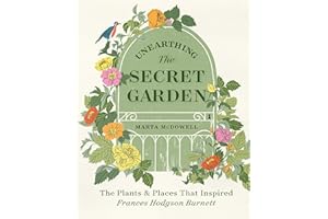 Unearthing The Secret Garden: The Plants and Places That Inspired Frances Hodgson Burnett