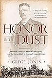 Honor in the Dust: Theodore Roosevelt, War in the