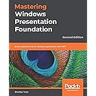 Mastering Windows Presentation Foundation: Build responsive UIs for desktop applications with WPF, 2nd Edition