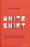 Whiteshift: Populism, Immigration and the Future of White Majorities