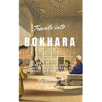 Travels into Bokhara (Illustrated): A Voyage up the Indus to Lahore and a Journey to Cabool, Tartary & Persia book cover