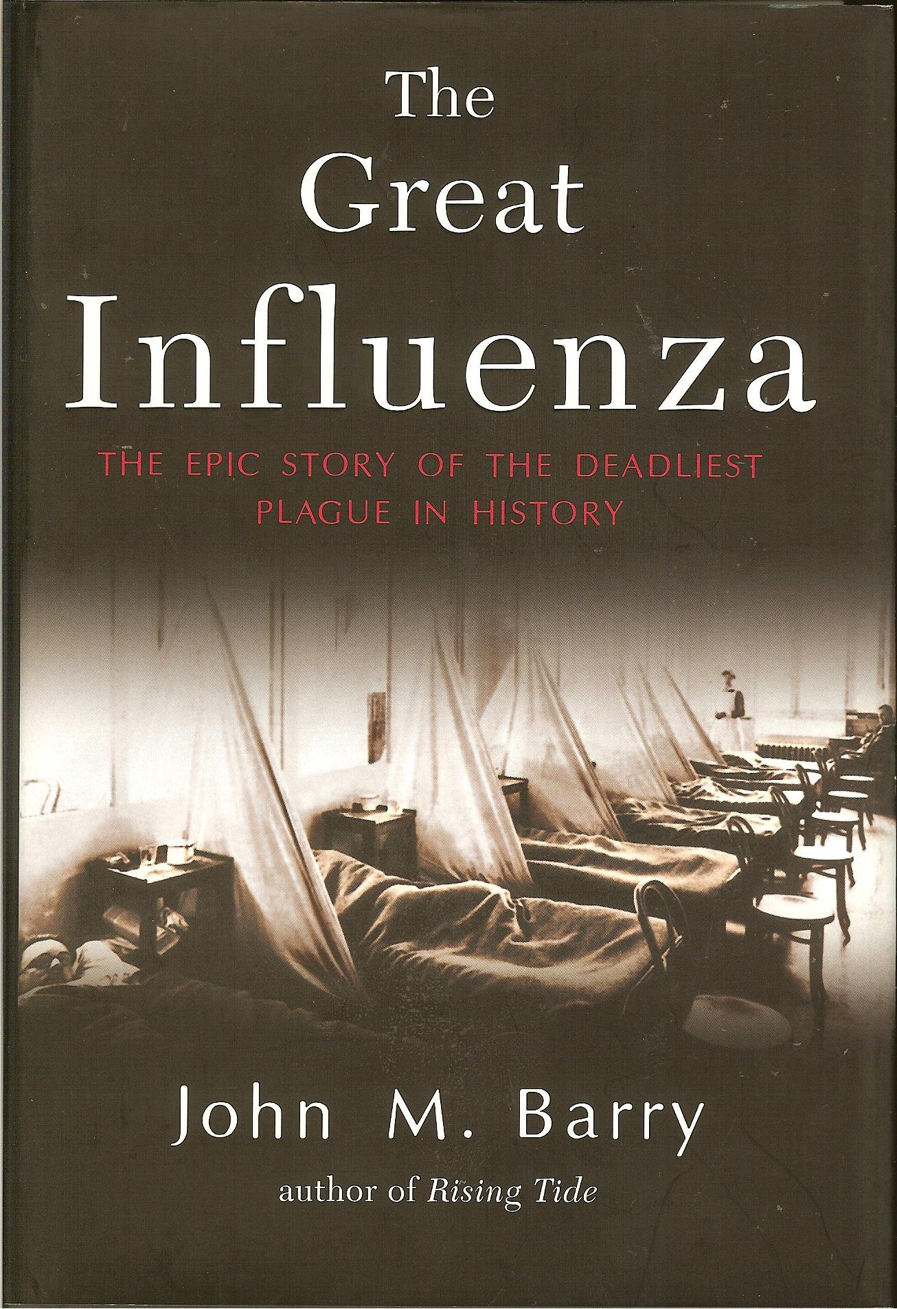 The Great Influenza The Epic Story Of The Deadliest Plague In History Barry John M Amazon Com Books