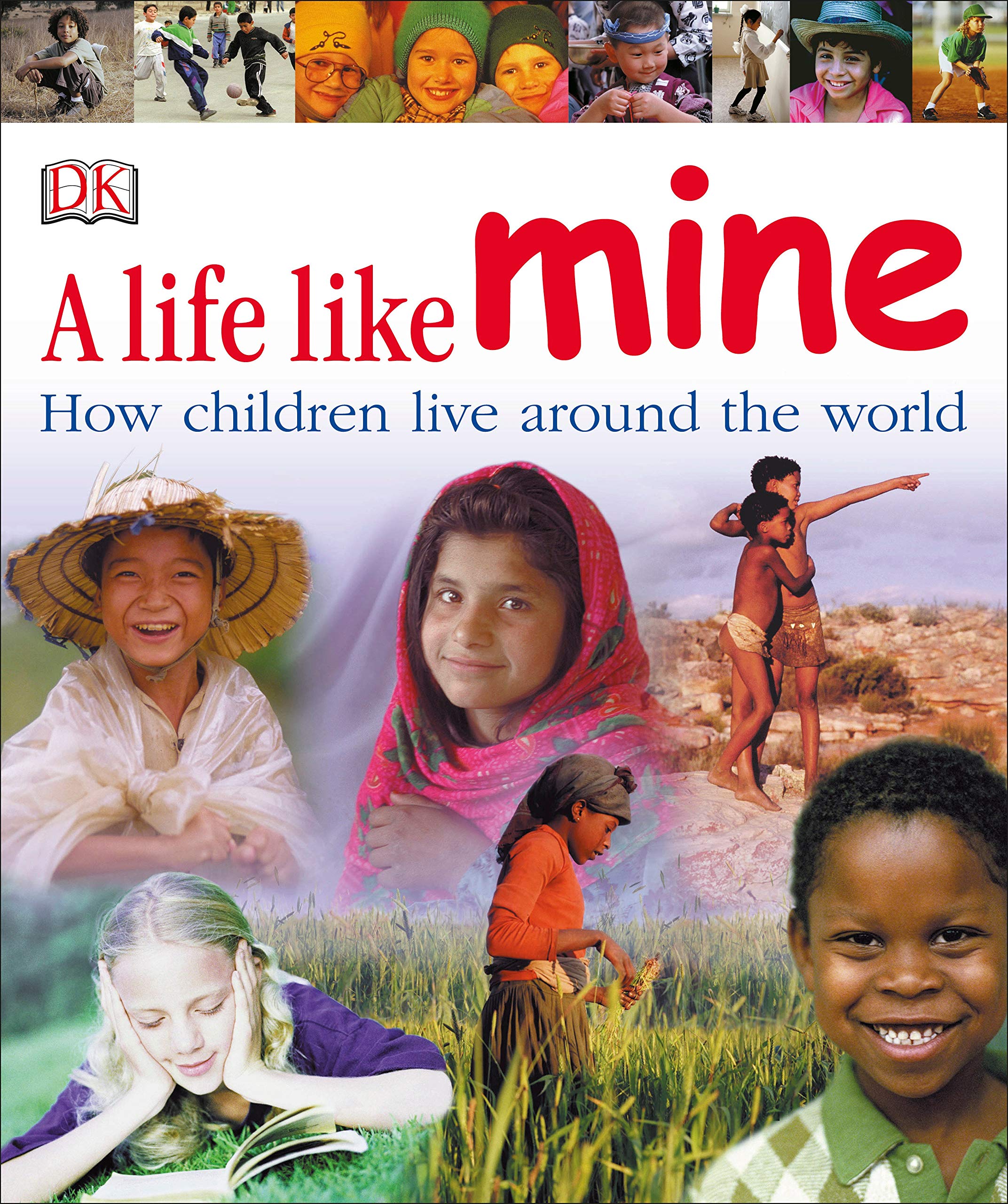 A Life Like Mine: How Children Live Around the World: DK: 9780756618032:  Amazon.com: Books