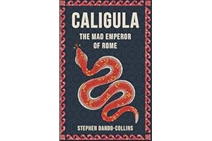 Caligula: The Mad Emperor of Rome