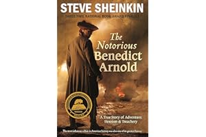 The Notorious Benedict Arnold: A True Story of Adventure, Heroism & Treachery