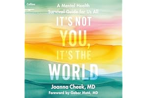 It's Not You, It's the World: A Mental Health Survival Guide for Us All