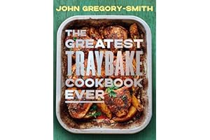 The Greatest Traybake Cookbook Ever: Weeknight-friendly traybakes with weekend-worthy flavours