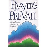 Prayers That Prevail: The Believer's Manual of Prayers