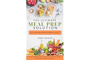 The Ultimate Meal Prep Solution: The 6-Week Meal Prep Program Volume 1: Putting Principles into Practice with Weekly Menus, P