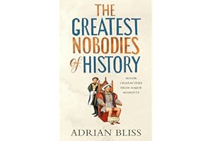 The Greatest Nobodies of History: Minor Characters from Major Moments