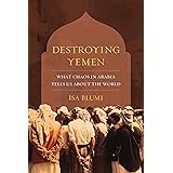 Destroying Yemen: What Chaos in Arabia Tells Us about the World