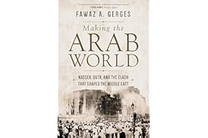 Making the Arab World: Nasser, Qutb, and the Clash That Shaped the Middle East