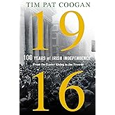 1916: One Hundred Years of Irish Independence: From the Easter Rising to the Present