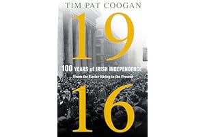 1916: One Hundred Years of Irish Independence: From the Easter Rising to the Present