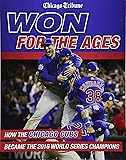 Won for the Ages: How the Chicago Cubs Became the 2016 World Series Champions