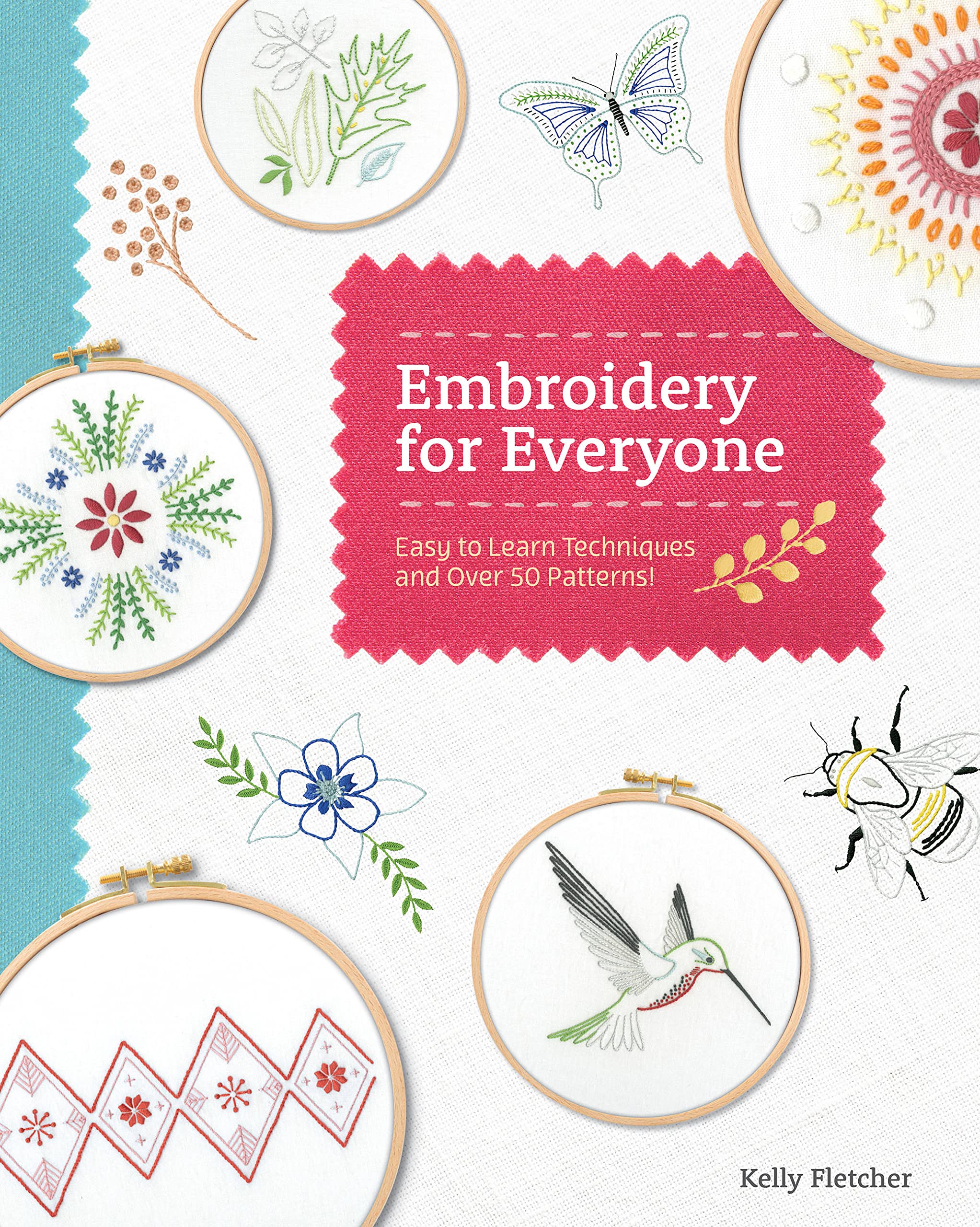 embroidery for everyone easy to learn techniques with 50 patterns fletcher kelly 9780760372234 amazon com books