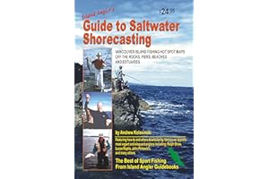 ISLAND ANGLER’S GUIDE TO Saltwater Shore Casting for Salmon and Other Species on VANCOUVER ISLAND, British Columbia