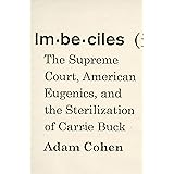 Imbeciles: The Supreme Court, American Eugenics, and the Sterilization of Carrie Buck