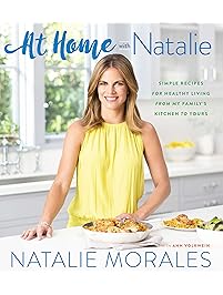 At Home with Natalie: Simple Recipes for Healthy Living from My Family's Kitchen to Yours