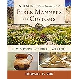 Nelson's New Illustrated Bible Manners and Customs: How the People of the Bible Really Lived