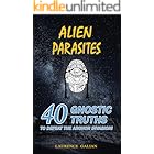 ALIEN PARASITES: 40 GNOSTIC TRUTHS TO DEFEAT THE ARCHON INVASION!