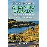Scenic Driving Atlantic Canada: Exploring the Most Spectacular Back Roads of Nova Scotia, New Brunswick, Prince Edward Island