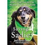 Saving Sadie: How a Dog That No One Wanted Inspired the World