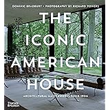 The Iconic American House: Architectural Masterworks Since 1900