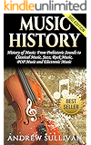 Music History: History of Music: From Prehistoric Sounds to: Classical Music, Jazz, Rock Music, POP Music, and Electronic Music (Baroque Music, Joseph Haydn, Chopin, Beethoven Book 1)