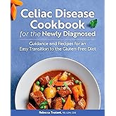 Celiac Disease Cookbook for the Newly Diagnosed: Guidance and Recipes for an Easy Transition to the Gluten-Free Diet