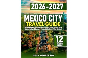 Mexico City Travel Guide: Unlock Hidden Gems, Ancient History & Local Secrets for a Deeper Cultural Journey + Expert Insights