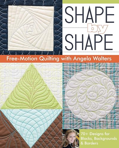 Download Shape by Shape Free-Motion Quilting With Angela Walters: 70+ Designs for Blocks, Backgrounds & Borders PDF