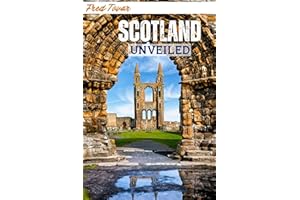 Scotland Unveiled: A Comprehensive Guide for Your First Adventure in the Land of Myths and Lochs
