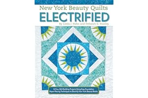 New York Beauty Quilts Electrified: 12 Fun, Skill-Building Projects Using Easy Foundation Paper-Piecing Techniques to Electrify New York Beauty Blocks (Landauer) Sequel to Simplified & Diversified