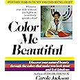 Color Me Beautiful: Discover Your Natural Beauty Through the Colors That Make You Look Great and Feel Fabulous