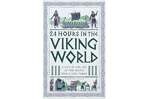 24 Hours in the Viking World: A Day in the Life of the People Who Lived There (24 Hours in Ancient History Book 1)